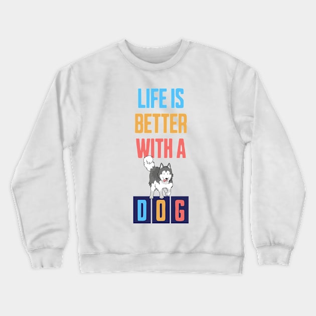 Life is Better with a Dog Crewneck Sweatshirt by Cheeky BB